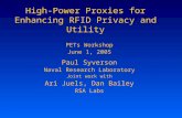 High-Power Proxies for Enhancing RFID Privacy and Utility PETs Workshop June 1, 2005 Paul Syverson Naval Research Laboratory Joint work with Ari Juels,