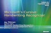 Tablet PC Capstone CSE 481b Microsoft’s Cursive Handwriting Recognizer Jay Pittman and the entire Microsoft Handwriting Recognition Research and Development.