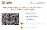 Friends Forever: Social Relationships with a Fuzzy Agent-Based Model Samer Hassan Mauricio Salgado Juan Pav ó n Universidad Complutense de Madrid University.
