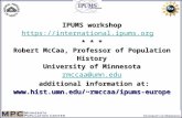 IPUMS workshop  * * * Robert McCaa, Professor of Population History University of Minnesota rmccaa@umn.edu additional information.
