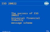 Slide 1 ISO_20022_SV_v45 ISO 20022 The success of ISO 20022 – Universal financial Industry message scheme.