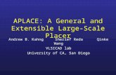 APLACE: A General and Extensible Large-Scale Placer Andrew B. KahngSherief Reda Qinke Wang VLSICAD lab University of CA, San Diego.