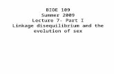 BIOE 109 Summer 2009 Lecture 7- Part I Linkage disequilibrium and the evolution of sex.