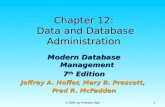 © 2005 by Prentice Hall 1 Chapter 12: Data and Database Administration Modern Database Management 7 th Edition Jeffrey A. Hoffer, Mary B. Prescott, Fred.