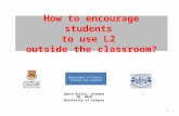How to encourage students to use L2 outside the classroom? Odile Rollin, October 30, 2010 University of Calgary Department of French, Italian and Spanish.