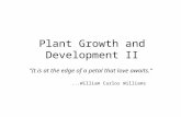Plant Growth and Development II "It is at the edge of a petal that love awaits.”...William Carlos Williams.