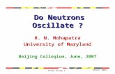 March 2005 Theme Group 2 Do Neutrons Oscillate ? Do Neutrons Oscillate ? R. N. Mohapatra University of Maryland Beijing Colloqium, June, 2007.