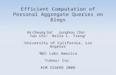 Efficient Computation of Personal Aggregate Queries on Blogs Ka Cheung Sia 1 Junghoo Cho 1 Yun Chi 2 Belle L. Tseng 3 1 University of California, Los Angeles.