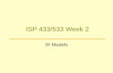 ISP 433/533 Week 2 IR Models. Outline IR defined IR tasks IR processes Boolean model Break Vector space model Probabilistic model.