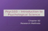 Psyc103 – Introduction to Psychological Science Chapter 02 Research Methods.