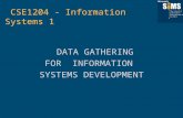 DATA GATHERING FOR INFORMATION SYSTEMS DEVELOPMENT CSE1204 - Information Systems 1.