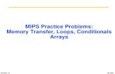 Practice (1) Fall 2007 MIPS Practice Problems: Memory Transfer, Loops, Conditionals Arrays.