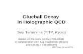 Glueball Decay in Holographic QCD Seiji Terashima (YITP, Kyoto) Based on the work (arXiv:0709.2208) in collaboration with Koji Hashimoto (Riken) and Chung-I.