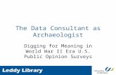 The Data Consultant as Archaeologist Digging for Meaning in World War II Era U.S. Public Opinion Surveys.