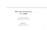 1 Discrete Structures CS 2800 Prof. Bart Selman selman@cs.cornell.edu Module Logic (part 1)