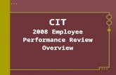 CIT 2008 Employee Performance Review Overview. Agenda New this year The Performance Evaluation Process Feedback from others Providing Feedback Self-evaluations.