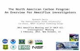 The North American Carbon Program: An Overview for AmeriFlux investigators Kenneth Davis The Pennsylvania State University Co-chair, NACP Science Steering.