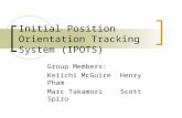 Initial Position Orientation Tracking System (IPOTS) Group Members: Keiichi McGuireHenry Pham Marc TakamoriScott Spiro.