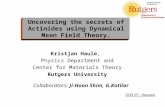 Collaborators: Ji-Hoon Shim, G.Kotliar Kristjan Haule, Physics Department and Center for Materials Theory Rutgers University Uncovering the secrets of.