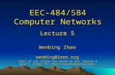 EEC-484/584 Computer Networks Lecture 5 Wenbing Zhao wenbing@ieee.org (Part of the slides are based on Drs. Kurose & Ross ’ s slides for their Computer.