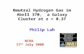 Neutral Hydrogen Gas in Abell 370, a Galaxy Cluster at z = 0.37 NCRA 17 th July 2008 Philip Lah.