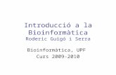 Introducció a la Bioinformàtica Roderic Guigó i Serra Bioinformàtica, UPF Curs 2009-2010.