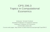 CPS 296.3 Topics in Computational Economics Instructor: Vincent Conitzer Assistant Professor of Computer Science Assistant Professor of Economics conitzer@cs.duke.edu.
