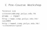 C Pre-Course Workshop Terence Lee csterence@comp.polyu.edu.hk QT406 -> PQ607  csterence/cpcw