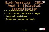 JYC: CSM17 BioinformaticsCSM17 Week 3: Biological Identification A fundamental activity Traditional methods - keys Special problems Computer-based methods.