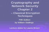 Cryptography and Network Security Chapter 2 – Classical Encryption Techniques Fifth Edition by William Stallings Lecture slides by Lawrie Brown.