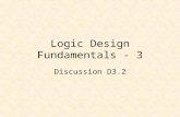 Logic Design Fundamentals - 3 Discussion D3.2. Logic Design Fundamentals - 3 Basic Gates Basic Combinational Circuits Basic Sequential Circuits.
