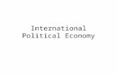International Political Economy. Politics and Markets Role of the state in liberal democracies: to induce economic performance Pluralist Approach –The.
