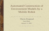 Automated Construction of Environment Models by a Mobile Robot Thesis Proposal Paul Blaer January 5, 2005.