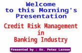 Presented by : Dr. Peter Larose.  What are the reasons for risks in banking industry?  List of risks faced by banks,  Definition of credit risk,