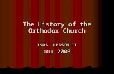 The History of the Orthodox Church ISOS LESSON II FALL 2003.