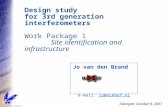 Design study for 3rd generation interferometers Work Package 1 Site identification and infrastructure Jo van den Brand e-mail: jo@nikhef.nl Tübingen, October.