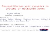Nonequilibrium spin dynamics in systems of ultracold atoms Funded by NSF, DARPA, MURI, AFOSR, Harvard-MIT CUA Collaborators: Ehud Altman, Robert Cherng,