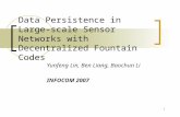 1 Data Persistence in Large-scale Sensor Networks with Decentralized Fountain Codes Yunfeng Lin, Ben Liang, Baochun Li INFOCOM 2007.
