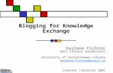 Blogging for Knowledge Exchange Darlene Fichter Data Library Coordinator University of Saskatchewan Library Darlene.Fichter@usask.ca Internet Librarian.