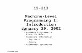 Machine-Level Programming I: Introduction January 29, 2002 Topics Assembly Programmer’s Execution Model Accessing Information –Registers –Memory Arithmetic.