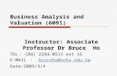 Business Analysis and Valuation (6091) Instructor: Associate Professor Dr Bruce Ho TEL ： (04) 2284-0515 ext 16 E-MAIL ： bruceho@nchu.edu.twbruceho@nchu.edu.tw.