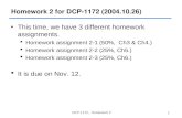 DCP 1172, Homework 2 1 Homework 2 for DCP-1172 (2004.10.26) This time, we have 3 different homework assignments.  Homework assignment 2-1 (50%, Ch3 &