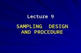 Lecture 9 SAMPLING DESIGN AND PROCEDURE. Population and Sample Population –The entire group that the researcher wishes to investigate Element –A single.