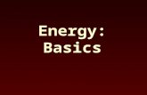 Energy: Basics. Definitions Energy - the ability to do work Work - the transfer of energy by applying a force through a distance But what is a “force”?
