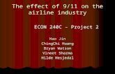 The effect of 9/11 on the airline industry ECON 240C – Project 2 Hao Jin ChingChi Huang Bryan Watson Vineet Sharma Hilde Hesjedal.