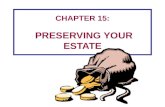 CHAPTER 15: PRESERVING YOUR ESTATE 15-2 Estate Planning Developing plans and taking actions during your lifetime to accumulate, preserve, and distribute.