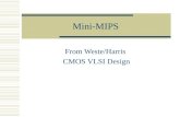 Mini-MIPS From Weste/Harris CMOS VLSI Design. CS/EE 3710 Based on MIPS  In fact, it’s based on the multi-cycle MIPS from Patterson and Hennessy Your.