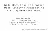 Mark B. Lively--Utility Economic Engineer--301-428-3618 1 Wide Open Load Following: Mark Lively’s Approach to Pricing Reactive Power 2004 December 2 CEIC.