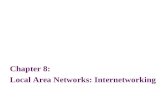 Chapter 8: Local Area Networks: Internetworking. 2 Objectives List the reasons for interconnecting multiple local area network segments and interconnecting.