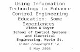 1 Using Information Technology to Enhance Control Engineering Education: Some Experiences Aidan O’Dwyer School of Control Systems and Electrical Engineering,